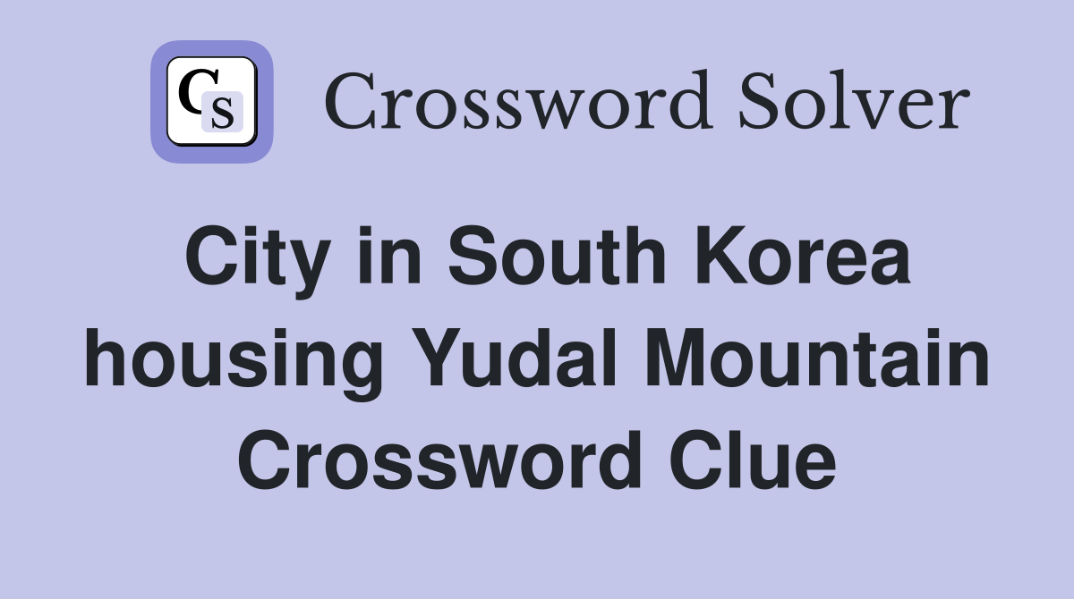 City in South Korea housing Yudal Mountain - Crossword Clue Answers